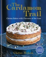 The Cardamom Trail: Chetna Bakes with Flavours of the East 1784721298 Book Cover