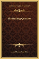 The healing question;: An examination of the claims of faith-healing and divine healing systems in the light of the Scriptures and history 1162590386 Book Cover