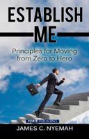 Establish Me: Principles for Moving from Zero to Hero 0994630859 Book Cover
