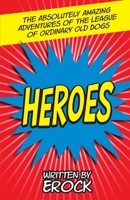 The Absolutely Amazing Adventures of the League of Ordinary Old Dogs HEROES: Heroes 0990664759 Book Cover