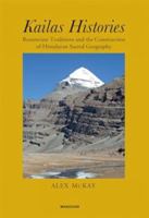 Kailas Histories: Renunciate Traditions and the Construction of Himalayan Sacred Geography 9360807613 Book Cover