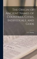 The Origin of Ancient Names of Countries, Cities, Individuals, and Gods 1015842690 Book Cover
