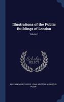 Illustrations of the Public Buildings of London; Volume 1 B0BMNHRH74 Book Cover