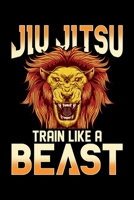 Jiu Jitsu Train Like a Beast: Train Like a Beast BJJ Jiu Jitsu Trainer & Coach Blank Composition Notebook for Journaling & Writing (120 Lined Pages, 6 x 9) 1708578625 Book Cover