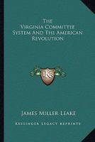 The Virginia Committee System and the American Revolution 1432645595 Book Cover