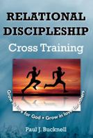 Relational Discipleship: Cross Training 1619930307 Book Cover