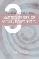 Making Sense of ‘Show, Don’t Tell’: Transform Your Fiction B08YQQWPB9 Book Cover