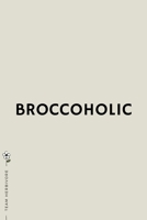 TEAM HERBIVORE Broccoholic: for Powered by Plants Animal Lover Dot Grid Composition Notebook with Funny Quote GIFT for VEGAN 1713143038 Book Cover