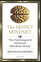 THE MONEY MINDSET "The Psychological & Emotional Path About Money" (Wealth Accelerator 5-Book Series: Your Playbooks To Unstoppable Success) B0DR36SZVC Book Cover