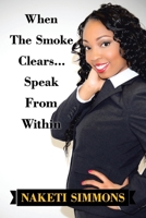 When the Smoke Clears... Speak from Within 1728363535 Book Cover