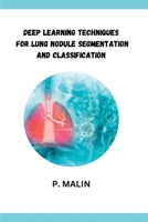 Deep Learning Techniques for Lung Nodule Segmentation and Classification 9672207042 Book Cover