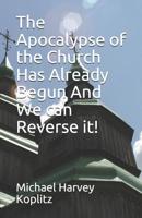 The Apocalypse of the Church Has Already Begun And We can Reverse it! 1077479832 Book Cover