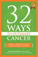 32 Ways To OutSmart Cancer: Create A Body In Which Cancer Cannot Thrive 1500323462 Book Cover