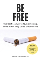 Be Free: The Best Manual to Quit Smoking. The Easiest Way to Be Smoke-Free B0CVPYCCX7 Book Cover