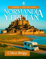 Camper y Guía de Viaje NORMANDÍA Y BRETAÑA: RUTAS ÉPICAS EN AUTOCARAVANA Y CONSEJOS DE EXPERTOS A TRAVÉS DEL BORDE DE FRANCIA (Guía de autocaravanas Chloé) (Spanish Edition) B0FL2R1QN6 Book Cover