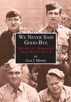 We Never Said Good-Bye : Memoirs of a Bombardier from World War II 0988945029 Book Cover