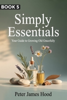 Simply Essentials: Your Guide to Growing Old Gracefully B0GKZN5TKK Book Cover