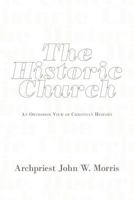 The Historic Church: An Orthodox View of Christian History 145673492X Book Cover