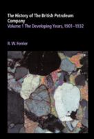 The History of the British Petroleum Company, Vol. 1: The Developing Years, 1901-1932 0521246474 Book Cover