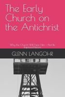 The Early Church on the Antichrist: Why the Church Will Face Him — Not Be Raptured Before (Early Church Witness) B0GB72GJK4 Book Cover