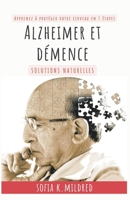 Alzheimer et Deménce - Solutions Naturelles - Apprenez à protéger votre cerveau en 7 étapes B09XZ869CH Book Cover