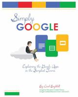 Simply Google: Explaining the Google Apps in the Simplest Terms 0999065300 Book Cover