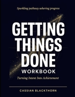 Sparkling Pathway Ushering Progress Getting Things Done: Turning Intent Into Achievement B0H87MZW1Y Book Cover