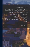 Nouvelles Recherches Critiques Sur Les Relations Politiques De La France Avec L'allemagne De 1378 À 1461 1019057025 Book Cover