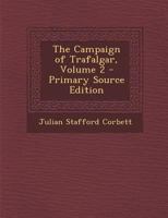 The Campaign Of Trafalgar; Volume 2 1017789908 Book Cover