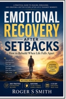 Emotional Recovery After Setbacks: How to Rebuild When Life Falls Apart B0H1QSMLLY Book Cover