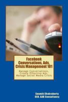 Facebook Community, Ads, Crisis Management 101: Manage Conversations, Create Effective Ads, Manage Social Media Crisis 1539342913 Book Cover