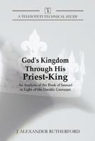God's Kingdom Through His Priest-King: An Analysis of the Book of Samuel in Light of the Davidic Covenant 1999017242 Book Cover