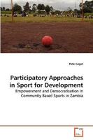 Participatory Approaches in Sport for Development: Empowerment and Democratisation in Community Based Sports in Zambia 3639248104 Book Cover