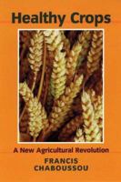 Healthy Crops: A New Agricultural Revolution 1897766890 Book Cover
