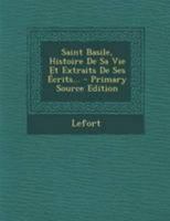 Saint Basile, Histoire De Sa Vie Et Extraits De Ses Écrits... 1021847259 Book Cover