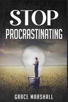 Stop Procrastinating: An Easy-to-Follow Approach to Overcoming Procrastination, Building Self-Discipline, and Taking Action in Your Life 3986535187 Book Cover
