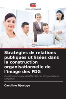Stratégies de relations publiques utilisées dans la construction organisationnelle de l'image des PDG (French Edition) 620645228X Book Cover