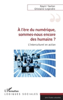 A l'ère du numérique, sommes-nous encore des humains ?: L'interculturel en action (Logiques Sociales) (French Edition) 2343165394 Book Cover