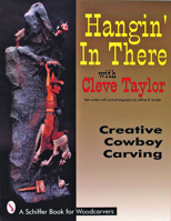 Hangin' in There: Creative Cowboy Carving (A Schiffer Book for Woodcarvers) 0887408419 Book Cover