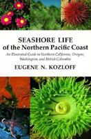 Seashore Life of the Northern Pacific Coast: An Illustrated Guide to Northern California, Oregon, Washington, and British Columbia 0295960841 Book Cover