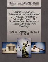 Charlie L. Dean, Jr., Administrator of the Estate of L. T. McGee, Petitioner, v. Edmund v. Cole. U.S. Supreme Court Transcript of Record with Supporting Pleadings 1270475460 Book Cover