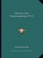 Altai Iran Und Volkerwanderung (1917) 1160781001 Book Cover