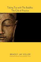 Taking Tea with The Buddha: The Gift of Practice 1439208921 Book Cover