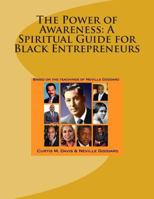The Power of Awareness: A Spiritual Guide for Black Entrepreneurs: Based on the teachings of Neville Goddard 1496176103 Book Cover