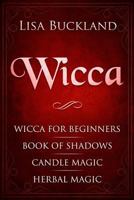 Wicca: Wicca for Beginners, Book of Shadows, Candle Magic, Herbal Magic 1790217105 Book Cover