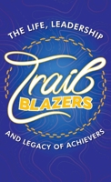 Trailblazers: The Life, Leadership and Legacy of Achievers 1957456701 Book Cover