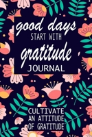 Good Days Start With Gratitude: A 52 Week Guide To Cultivate An Attitude Of Gratitude: Gratitude Journal | motivational quotes notebook 1692266438 Book Cover