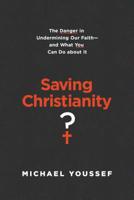 Saving Christianity? Lib/E: The Danger in Undermining Our Faith - And What You Can Do about It 1496441699 Book Cover