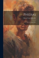 Phidias; ou, Le génie grec 1021458635 Book Cover