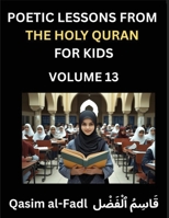 Poetic Lessons from the Holy Quran for Kids (Part 13)- The Whispers of the Divine Rhyme, A Collection of Quranic Verses in Verse, Religion, Morality, ... and Poetic Reflections from the Islam B0FPWDSDB9 Book Cover